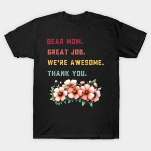 dear mom great job we're awesome thank you T-Shirt